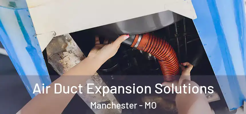  Air Duct Expansion Solutions Manchester - MO