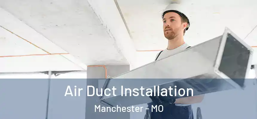  Air Duct Installation Manchester - MO