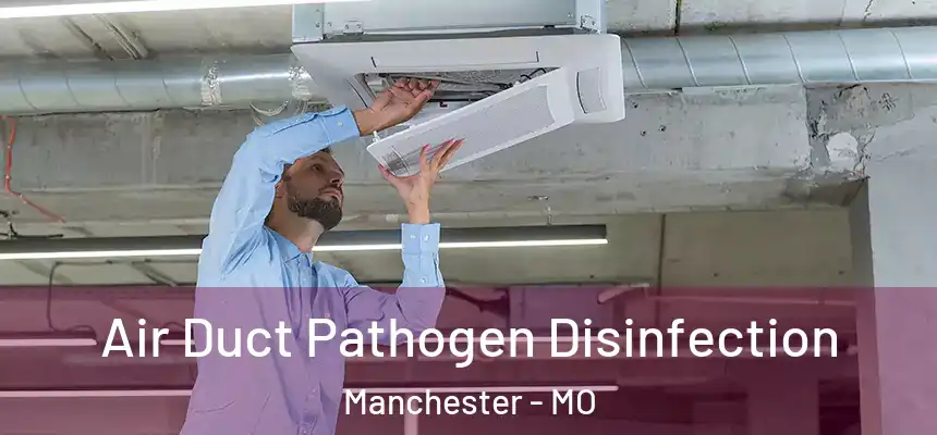  Air Duct Pathogen Disinfection Manchester - MO