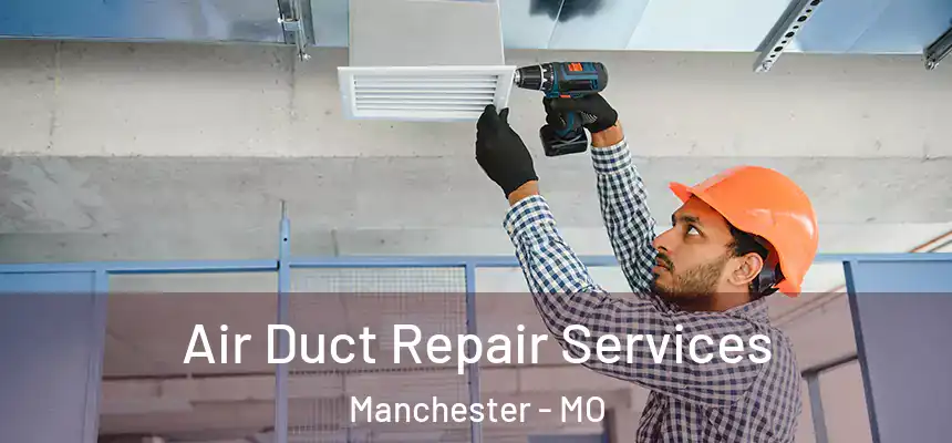 Air Duct Repair Services Manchester - MO