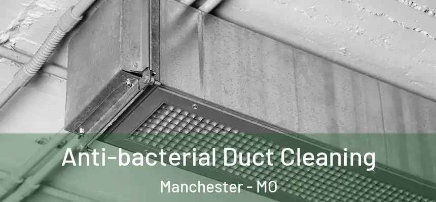  Anti-bacterial Duct Cleaning Manchester - MO
