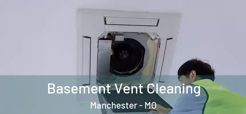 Basement Vent Cleaning Manchester - MO