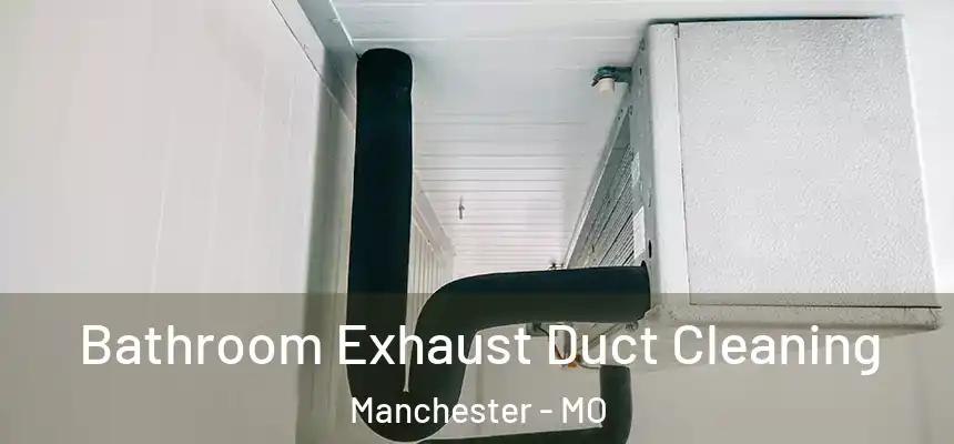  Bathroom Exhaust Duct Cleaning Manchester - MO