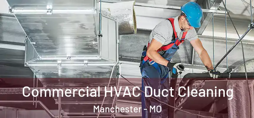 Commercial HVAC Duct Cleaning Manchester - MO