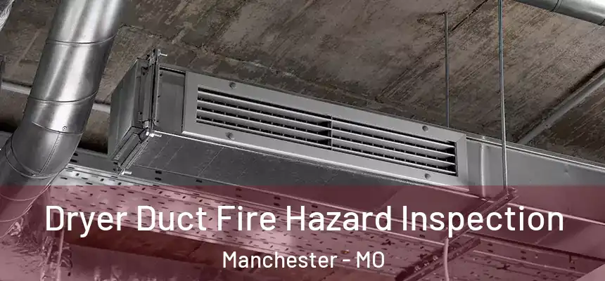  Dryer Duct Fire Hazard Inspection Manchester - MO
