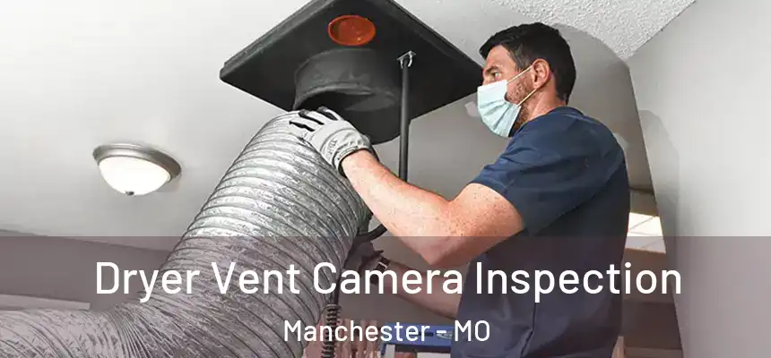 Dryer Vent Camera Inspection Manchester - MO