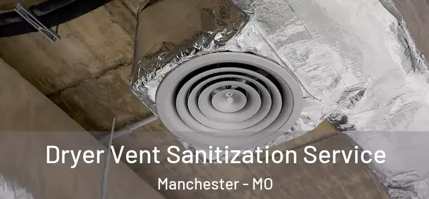 Dryer Vent Sanitization Service Manchester - MO