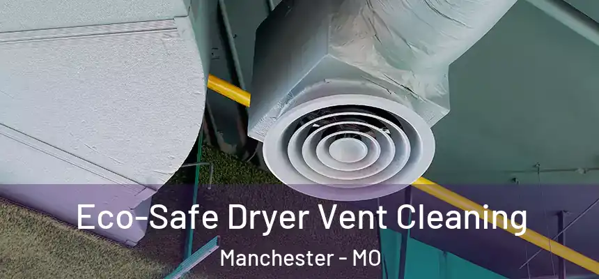 Eco-Safe Dryer Vent Cleaning Manchester - MO