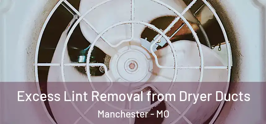 Excess Lint Removal from Dryer Ducts Manchester - MO