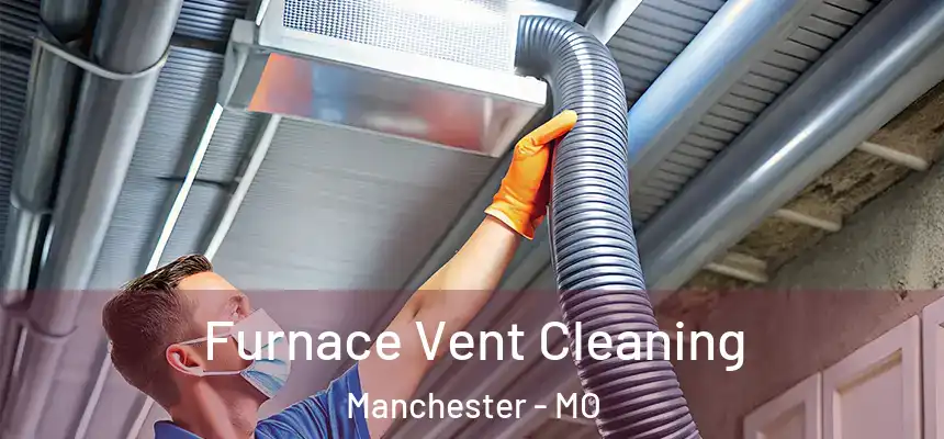 Furnace Vent Cleaning Manchester - MO