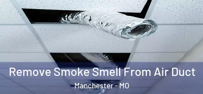 Remove Smoke Smell From Air Duct Manchester - MO