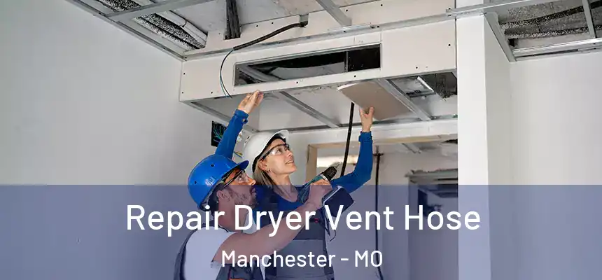 Repair Dryer Vent Hose Manchester - MO