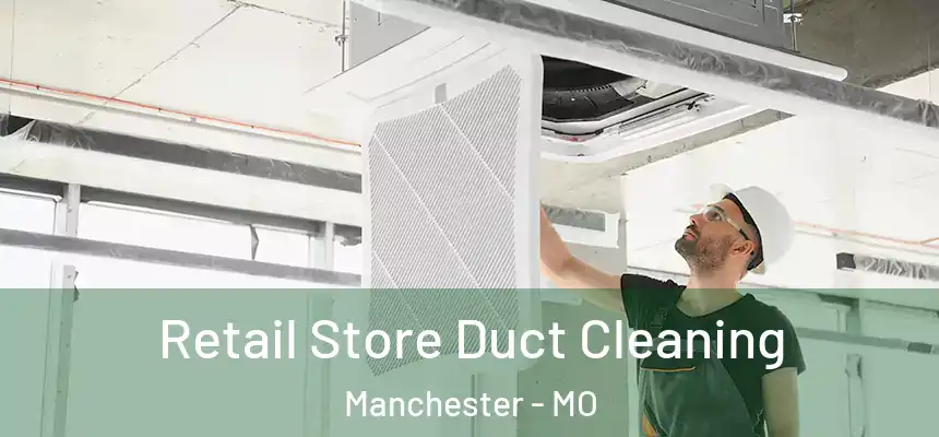  Retail Store Duct Cleaning Manchester - MO