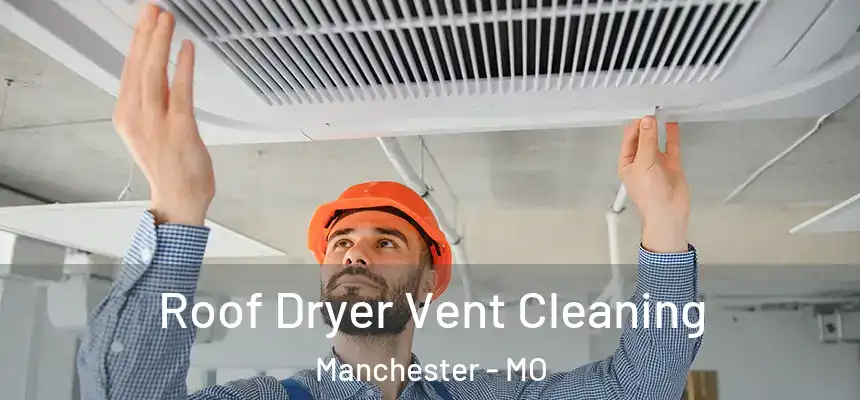 Roof Dryer Vent Cleaning Manchester - MO