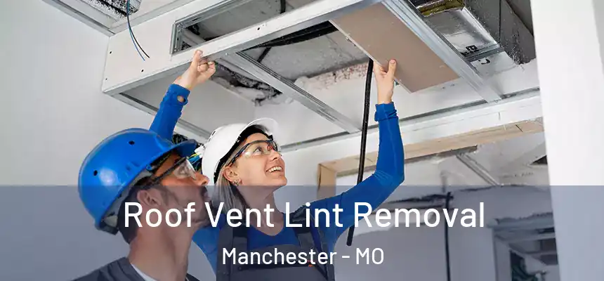 Roof Vent Lint Removal Manchester - MO