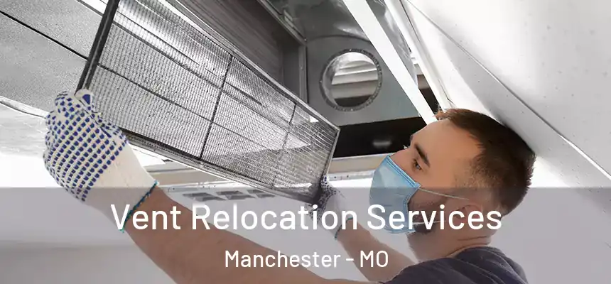 Vent Relocation Services Manchester - MO