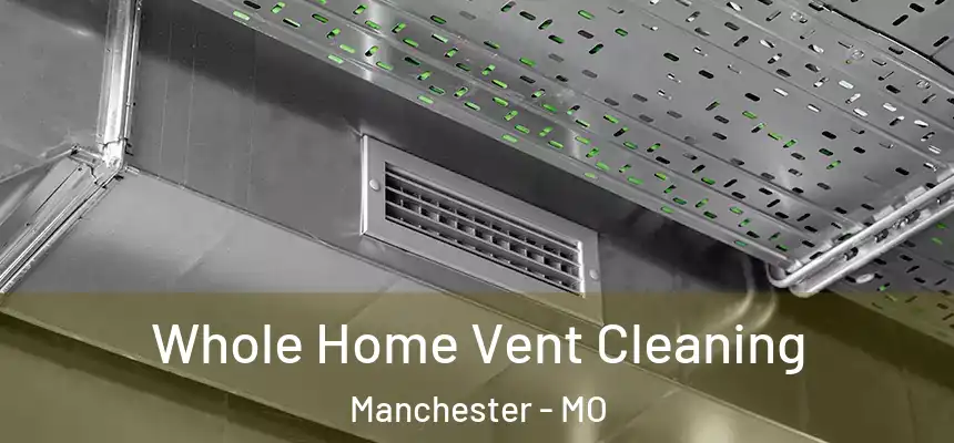  Whole Home Vent Cleaning Manchester - MO